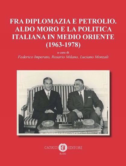 Immagine di Fra diplomazia e petrolio. Aldo Moro e la politica italiana in Medio Oriente (1963-1978)