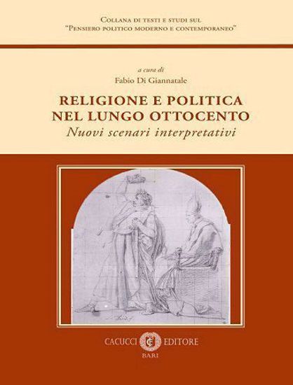 Immagine di 3 - Religione e politica nel lungo Ottocento. Nuovi scenari interpretativi