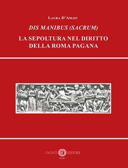 Immagine di Dis Manibus (Sacrum). La sepoltura nel diritto della Roma pagana