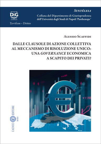 Immagine di 12 - DALLE CLAUSOLE DI AZIONE COLLETTIVA AL MECCANISMO DI RISOLUZIONE UNICO: UNA GOVERNANCE ECONOMICA A SCAPITO DEI PRIVATI?